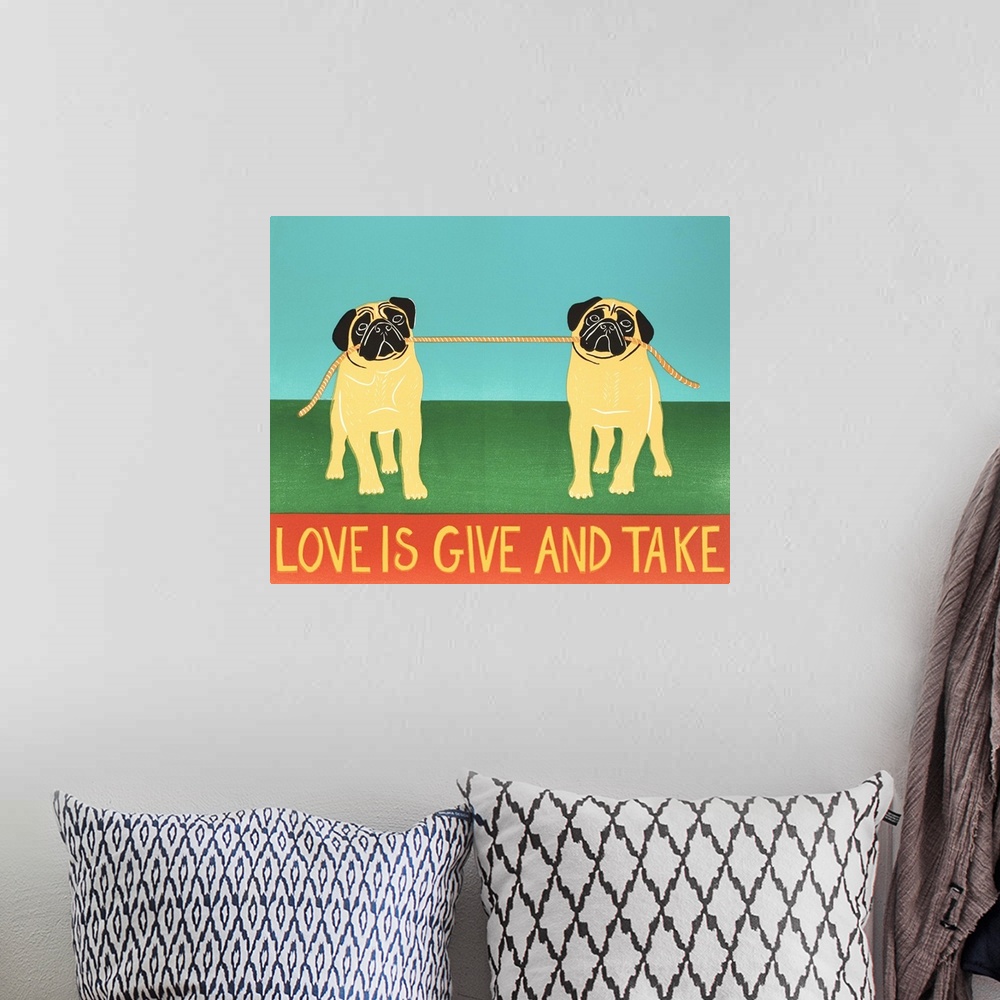 A bohemian room featuring Illustration of two pugs playing tug-a-war with a rope and the phrase "Love is Give and Take" wri...