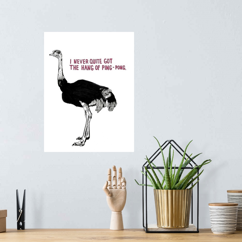 A bohemian room featuring Black and white illustration of an ostrich with the phrase " I Never Quite Got the Hang of Ping-P...