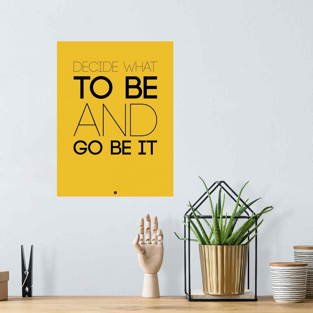 A bohemian room featuring Decide What To Be And Go Be It Poster II