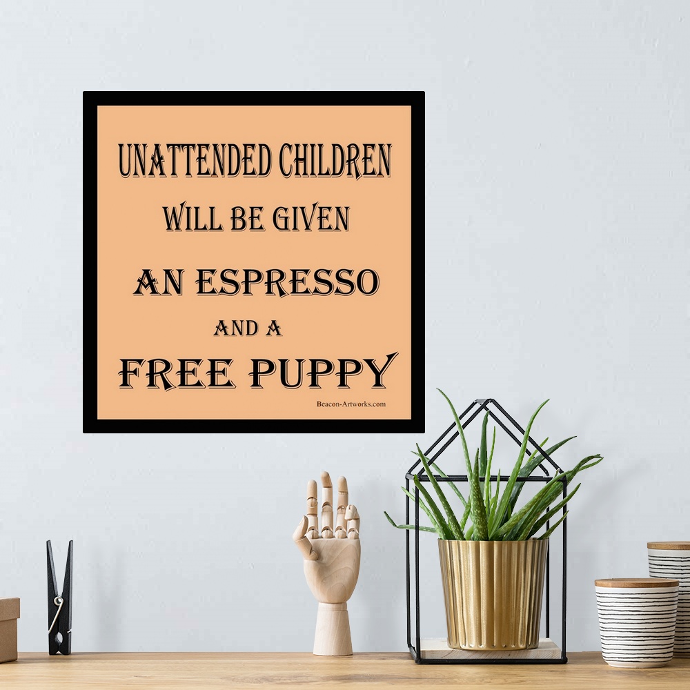 A bohemian room featuring Unattended Children Will be Given an Espresso And a Free Puppy. Funny signage for the concerned r...