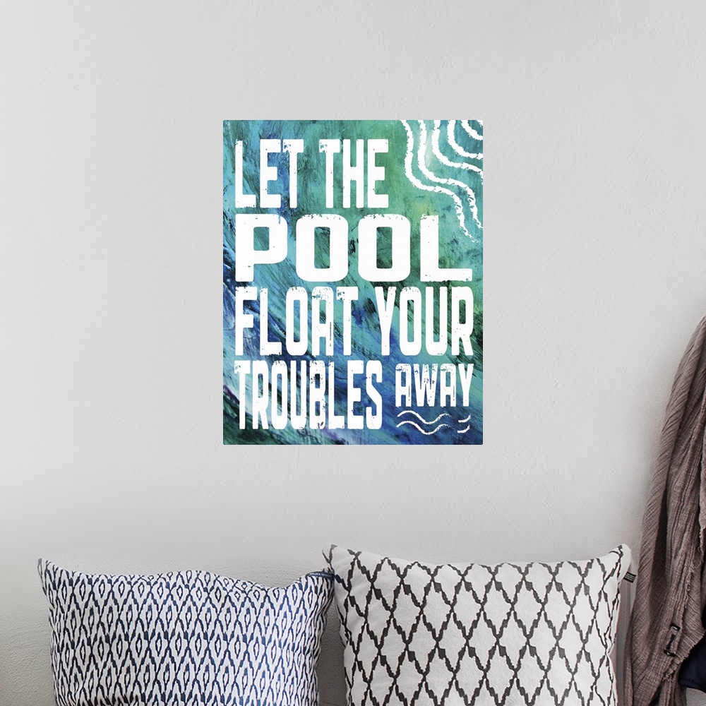 A bohemian room featuring The words "let the pool float your troubles away" on a textured blue and green wavy background.
