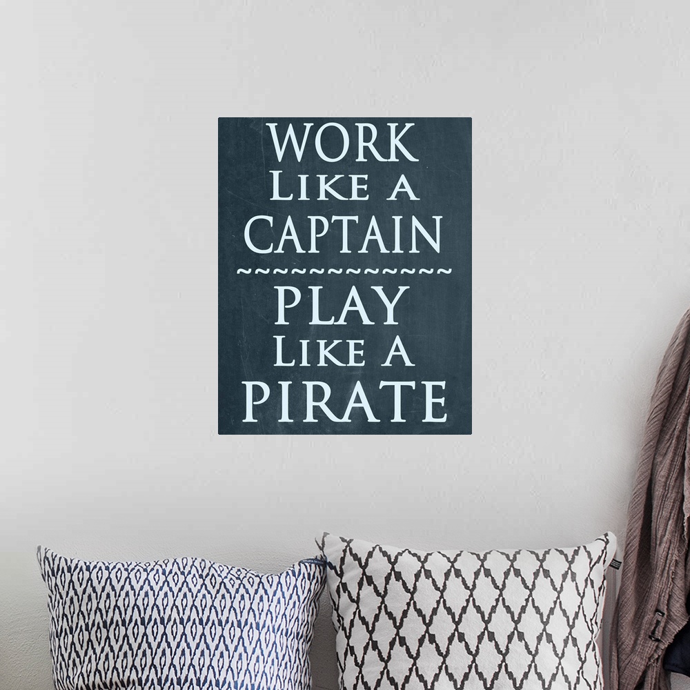 A bohemian room featuring Work like a Captain, play like a Pirate