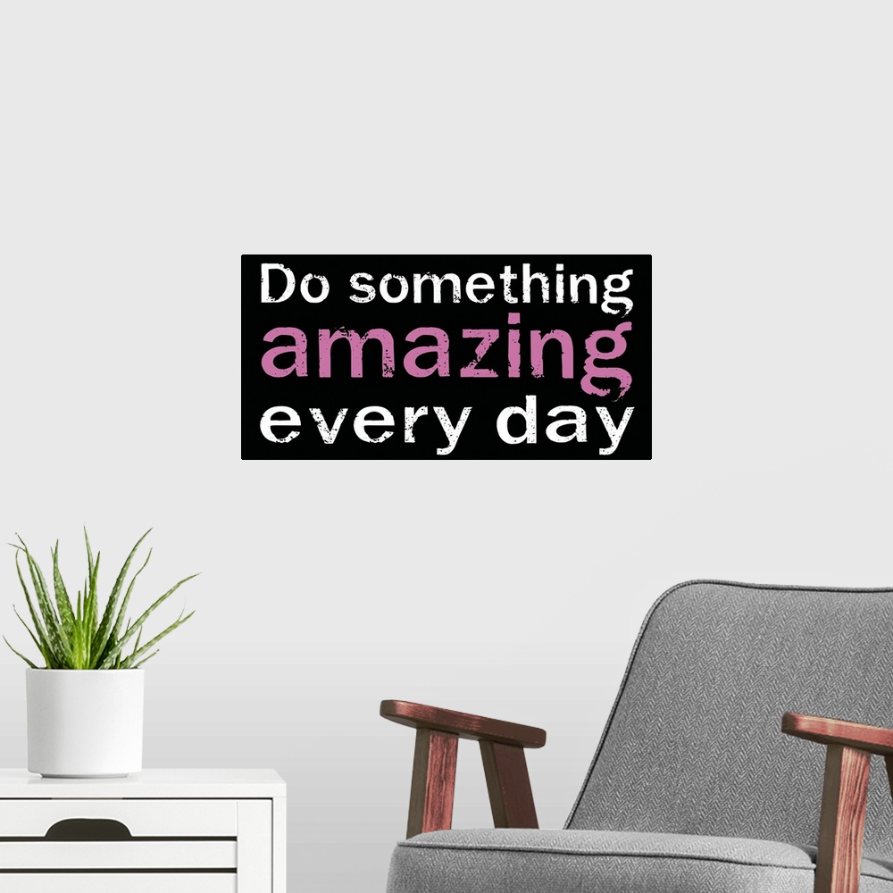 A modern room featuring Do Something Amazing, black