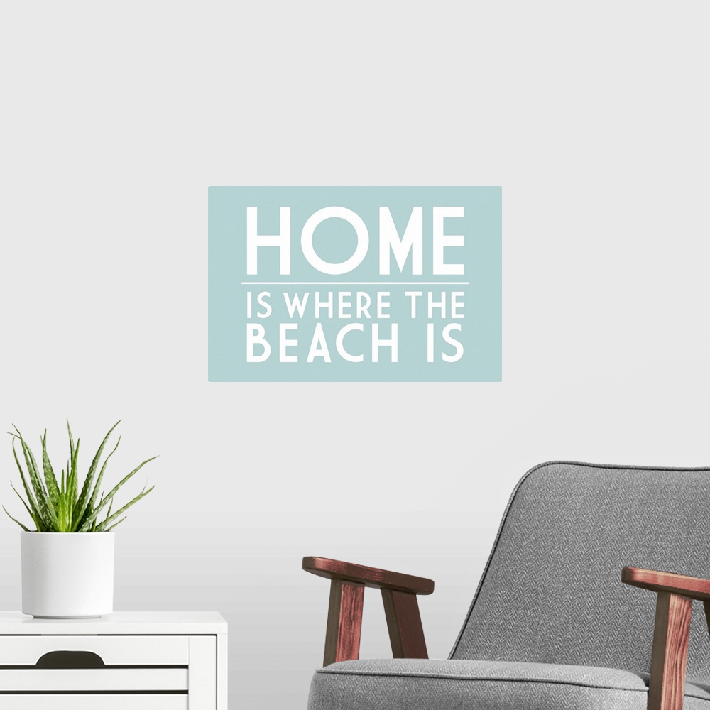 A modern room featuring Home Is Where The Beach Is