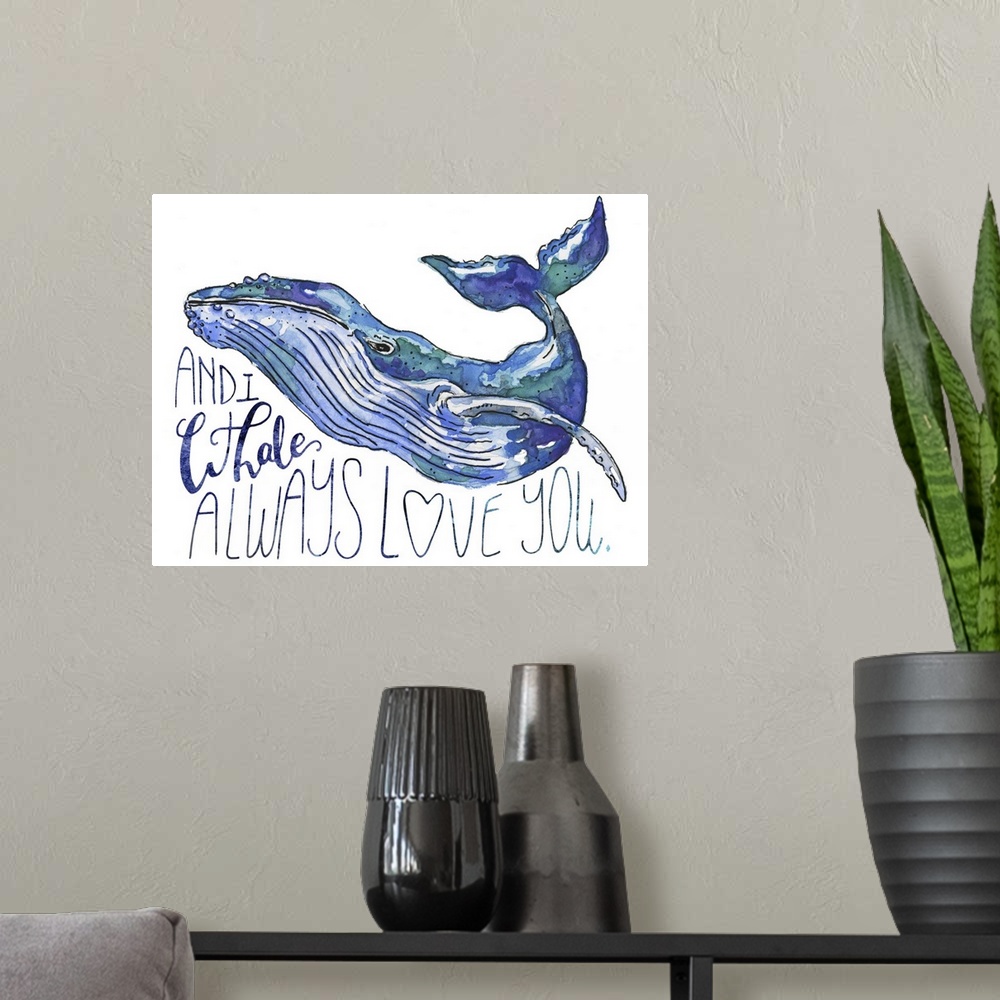 A modern room featuring A watercolor whale drifts against a white background with the pun: And I whale always love you.