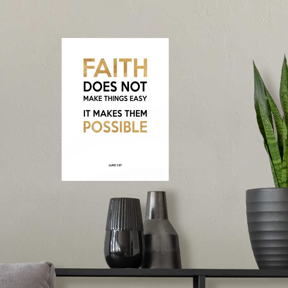 A modern room featuring "Faith Does Not Make Things Easy It Makes Them Possible" Luke 1:37