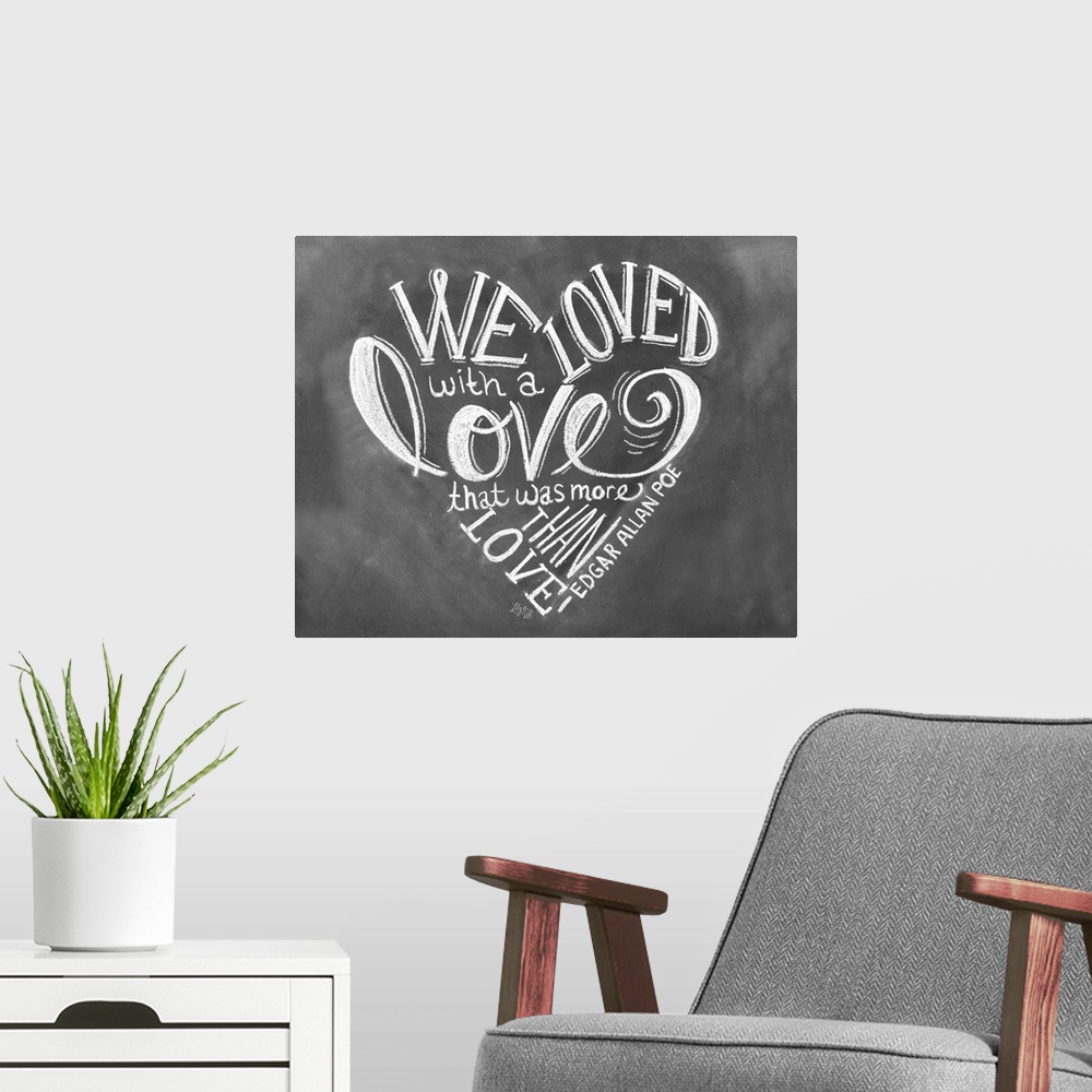 A modern room featuring "We loved with a love that was more than love" by Edgar Allan Poe, handwritten in white chalk on ...