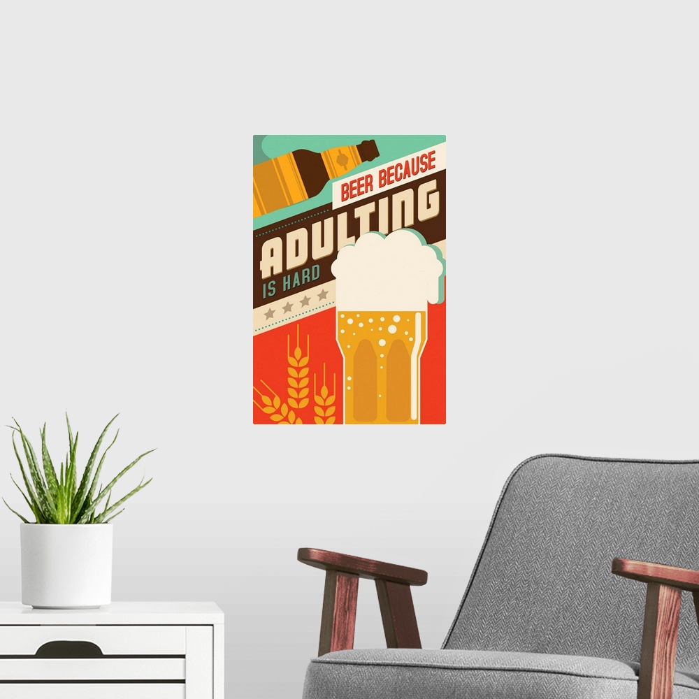 A modern room featuring Adulting Is Hard - Beer