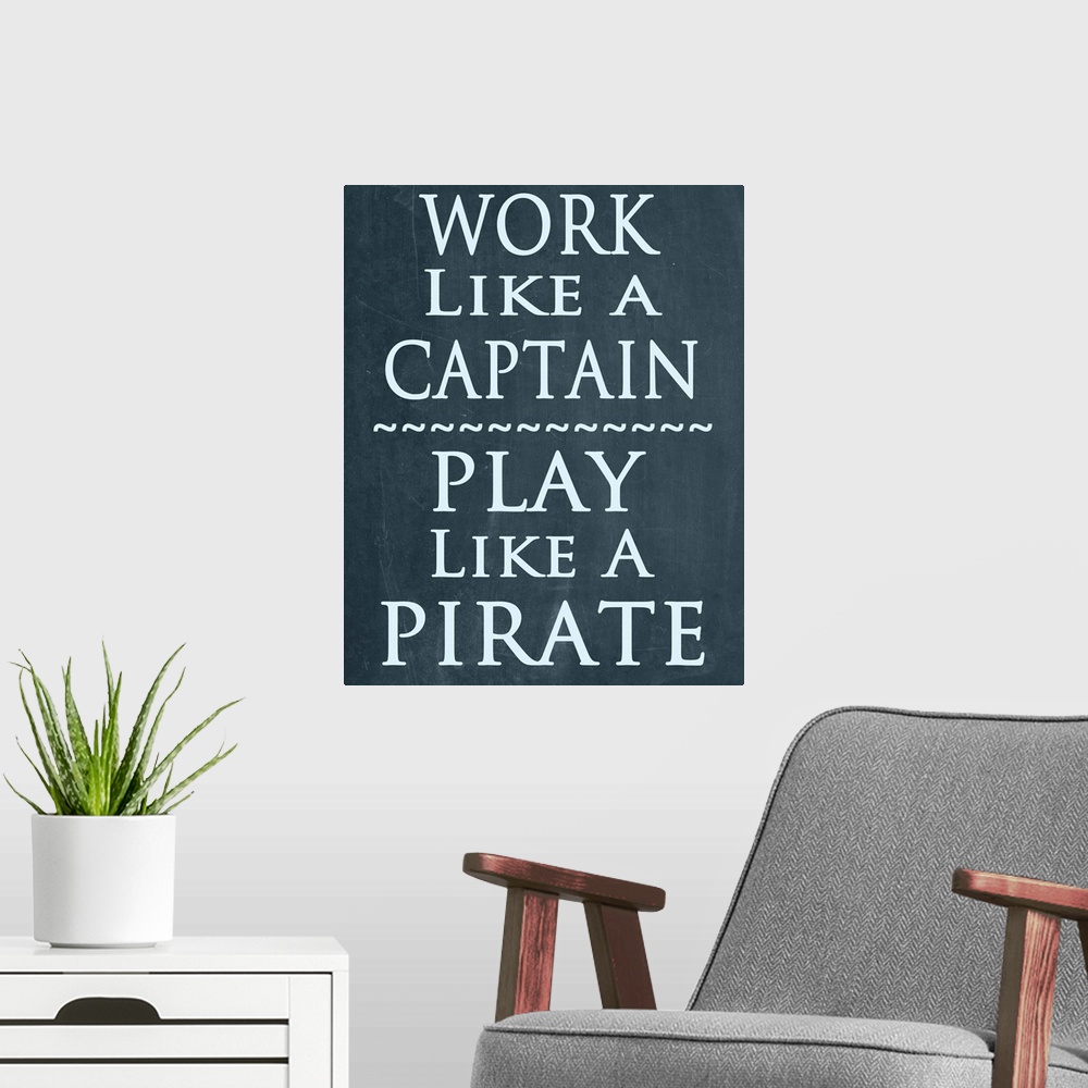 A modern room featuring Work like a Captain, play like a Pirate