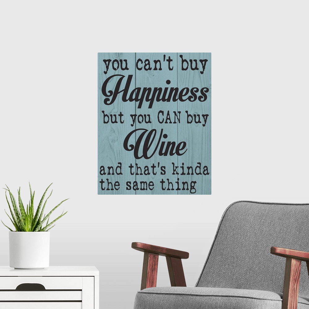 A modern room featuring "You can't buy happiness, but you can buy wine and that's kinda the same thing" written on a wood...