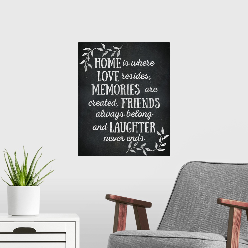 A modern room featuring Chalkboard sign that reads "Home is where Love resides, Memories are created, Friends always belo...