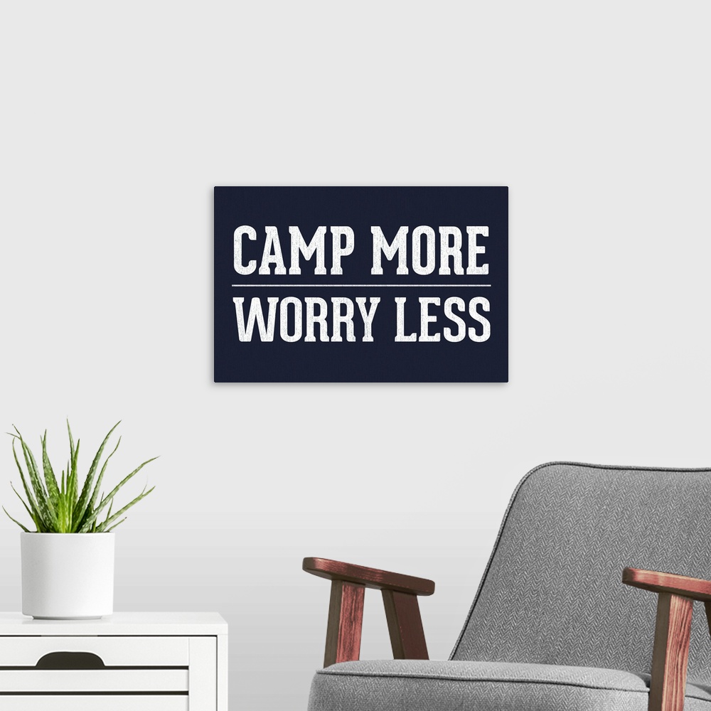 A modern room featuring Camp More, Worry Less