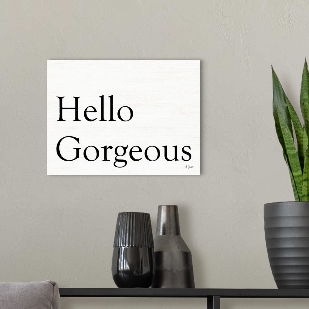 A modern room featuring Hello Gorgeous