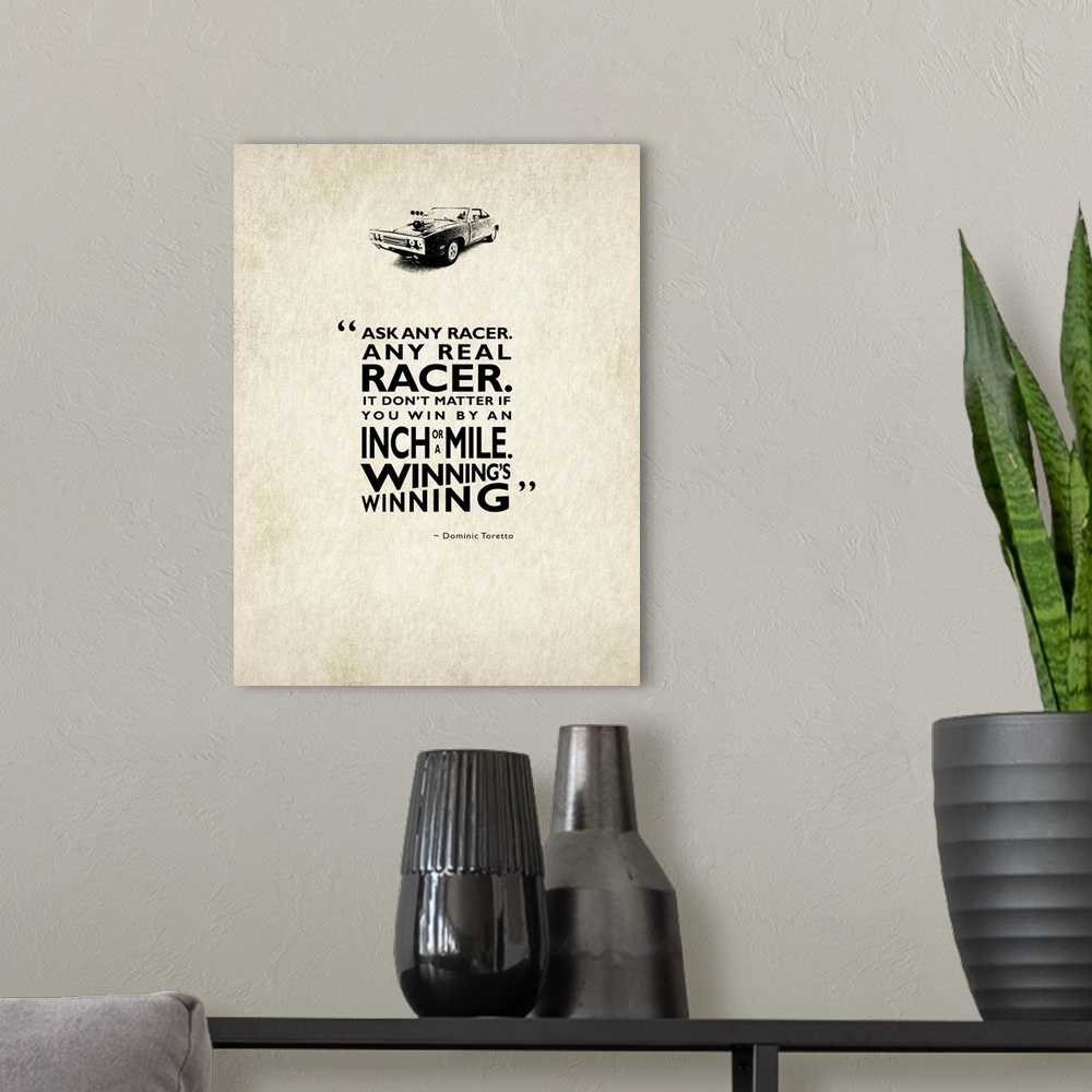 A modern room featuring "Ask any real racer. It don't matter if you win by an inch or a mile. Winning's winning." -Domini...