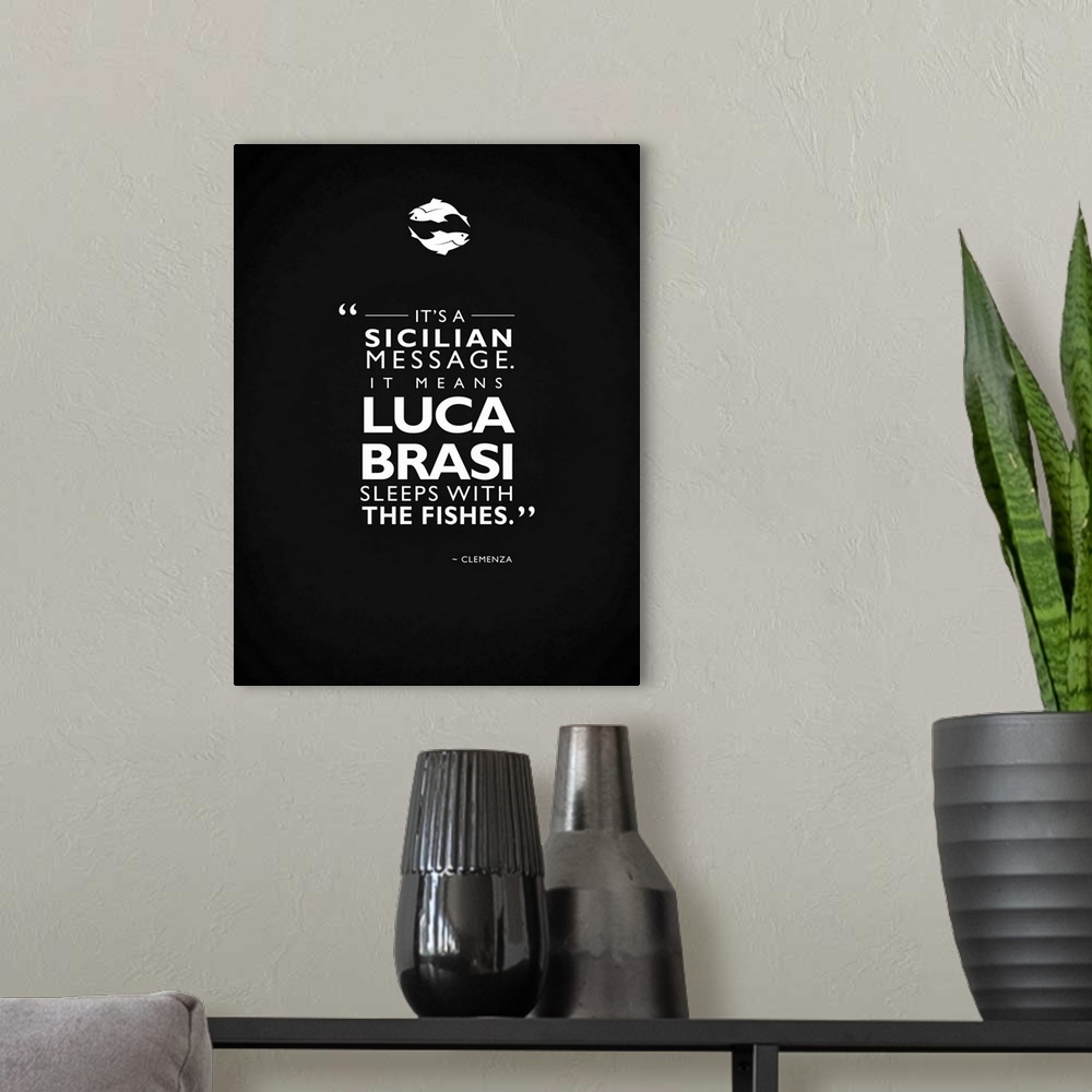 A modern room featuring "It's a Sicilian message. It means Luca Brasi sleeps with the fishes." -Clemenza