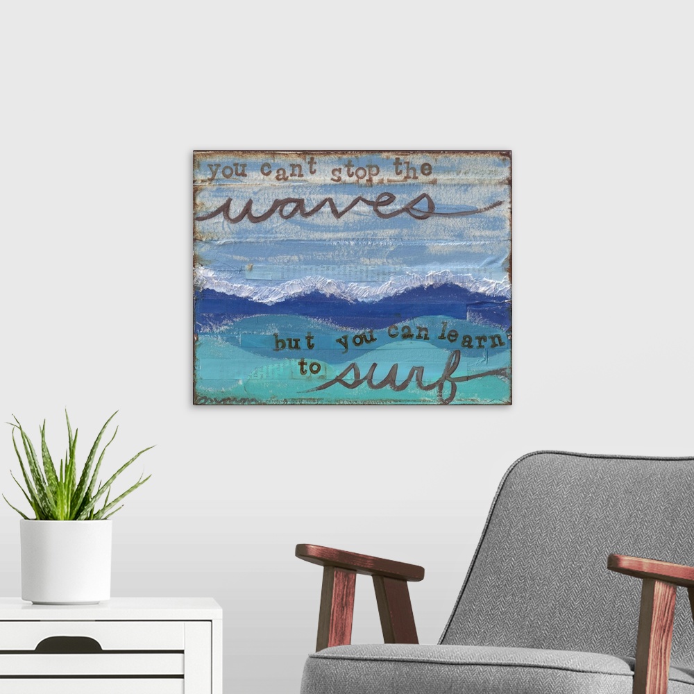 A modern room featuring "You Cant Stop The Waves But You Can Learn To Surf" created with mixed media.