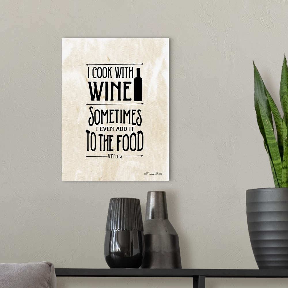 A modern room featuring Humorous artwork reading "I cook with wine, sometimes I even add it to food" in black text on a b...