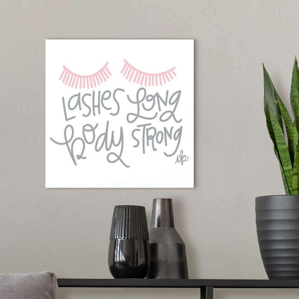 A modern room featuring Lashes Long, Body Strong