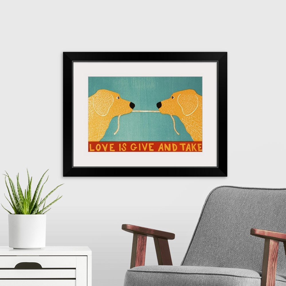 A modern room featuring Illustration of two yellow labs playing tug-a-war with a rope and the phrase "Love is Give and Ta...