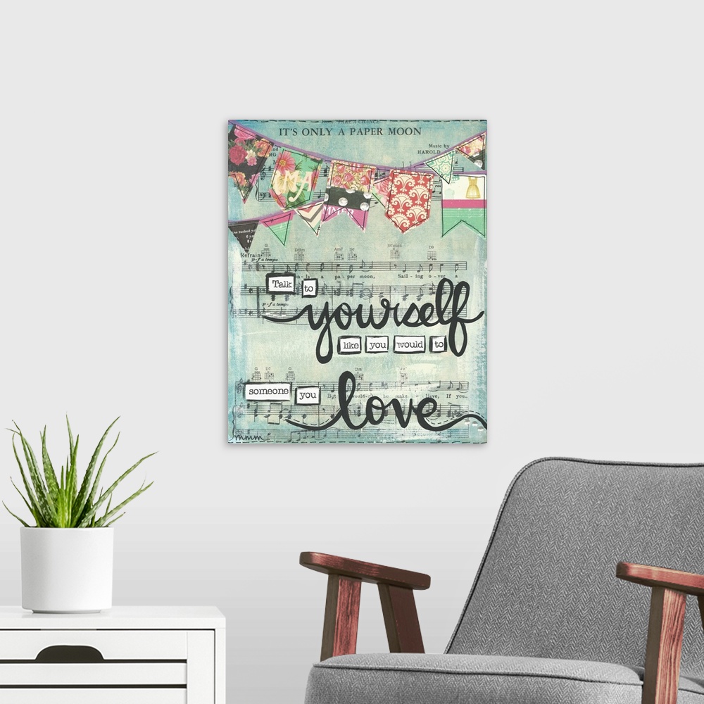 A modern room featuring "Talk To Yourself Like Your Would To Someone You Love" written on top of sheet music and created ...