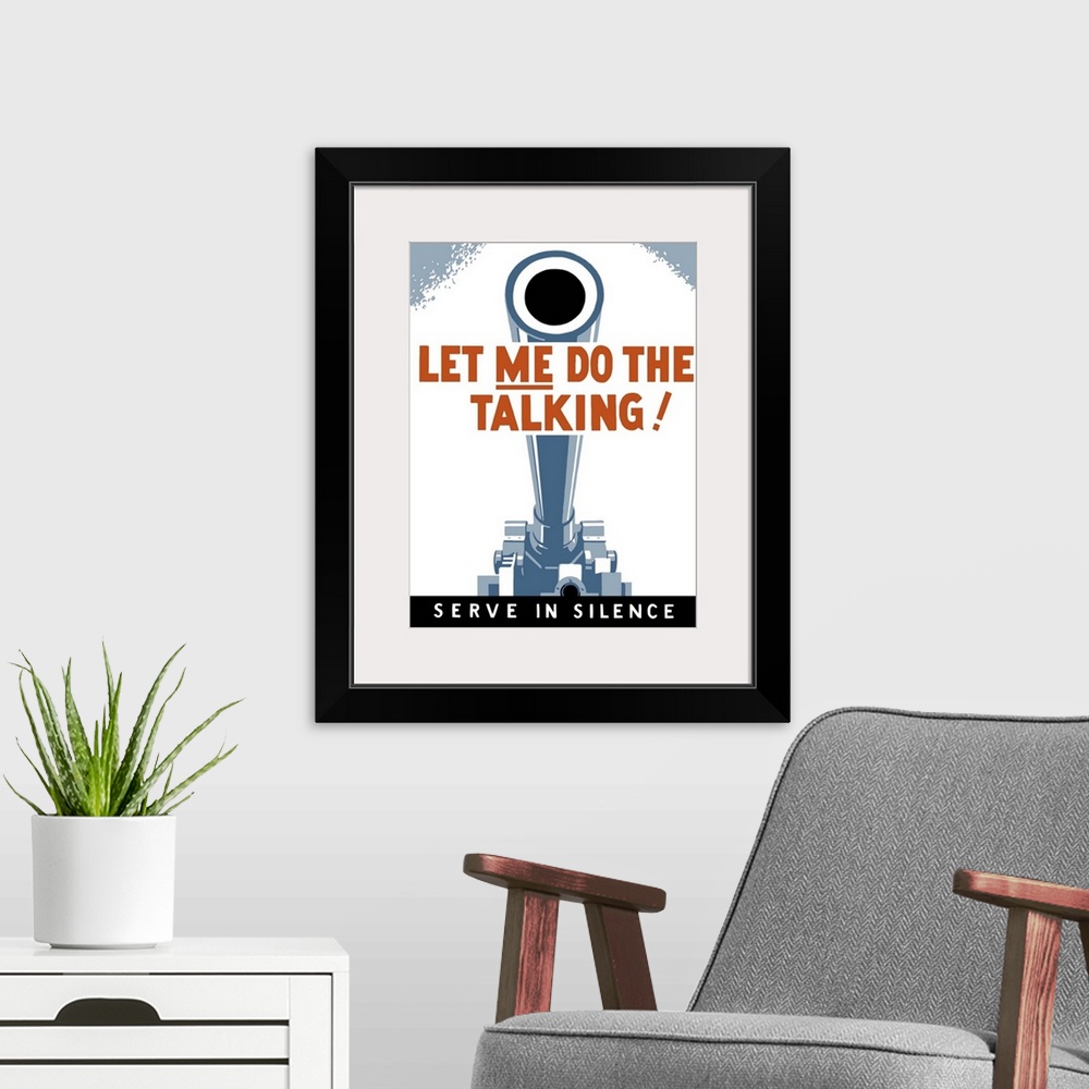 A modern room featuring Vintage World War II poster of a large artillery cannon. It reads, Let Me Do The Talking! Serve I...