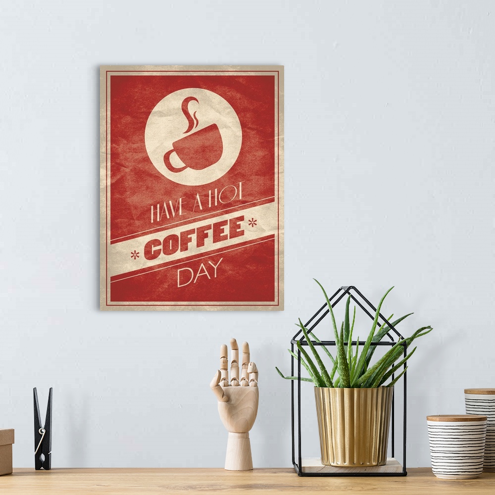 A bohemian room featuring Minimalist rustic, weathered looking poster depicting, a steaming coffee cup and the quote, "Have...