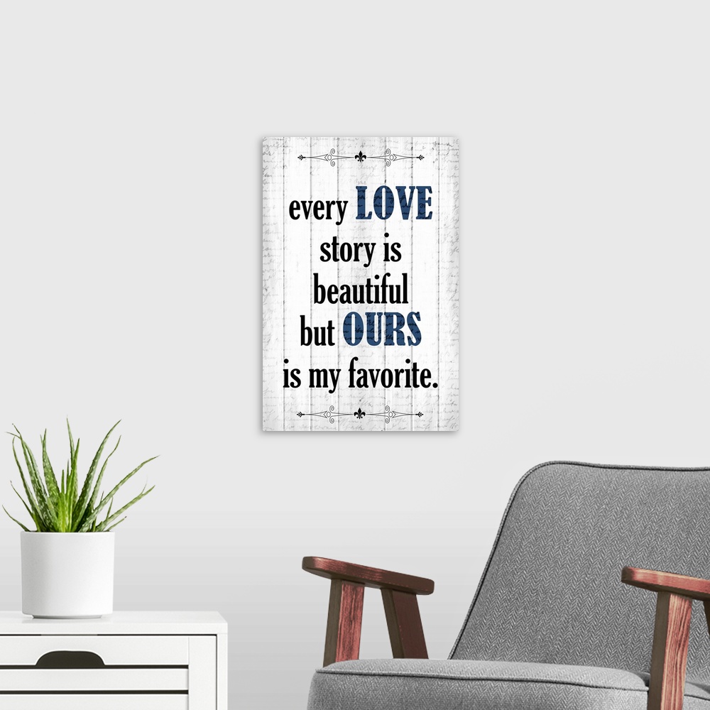 A modern room featuring "Every Love Story is Beautiful But Ours is My Favorite."