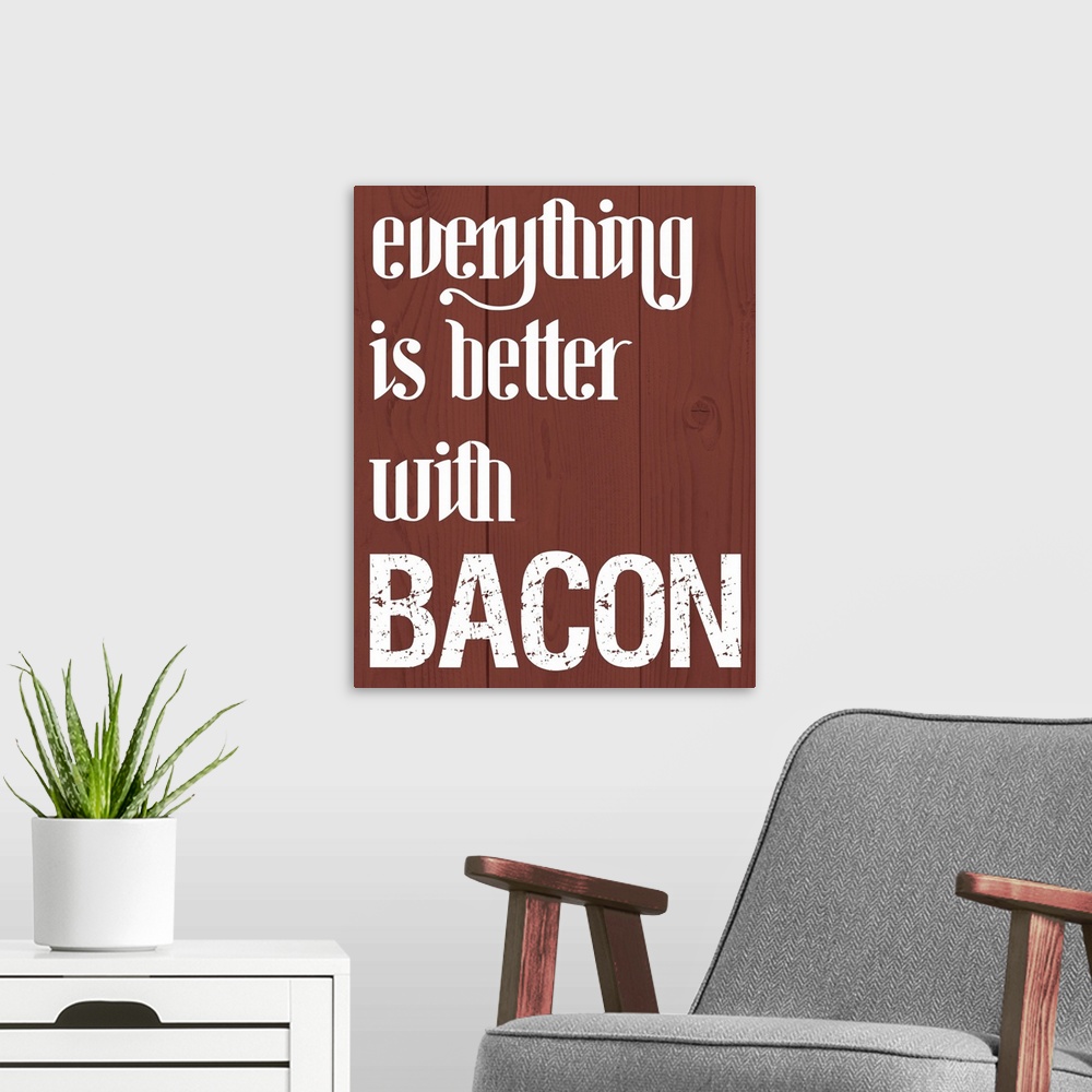 A modern room featuring "Everything is better with bacon" written on a wood texture background.