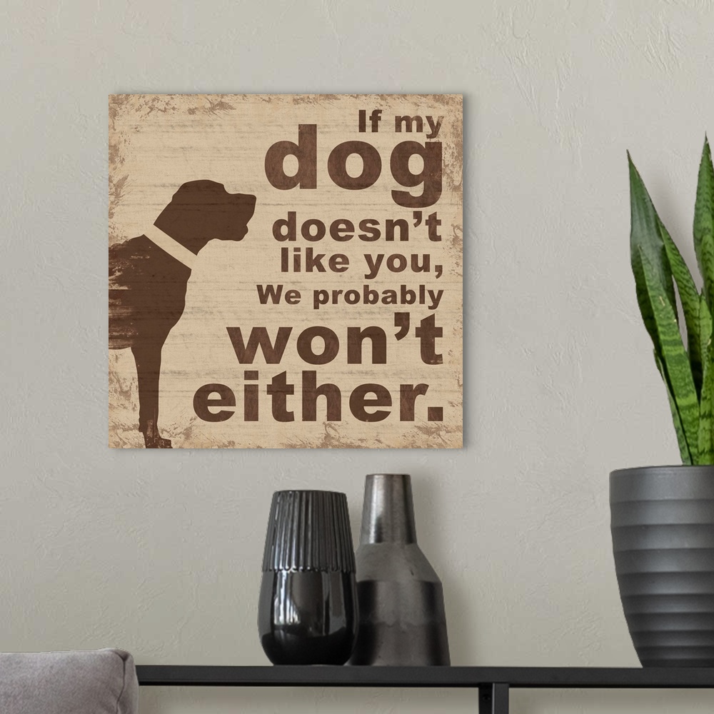 A modern room featuring If My Dog Doesn't Like You