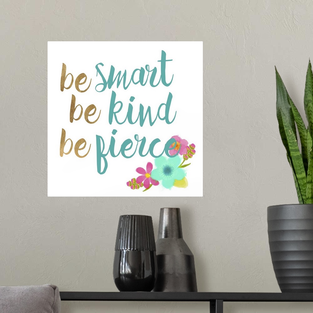 A modern room featuring Be smart Be Kind Be Fierce