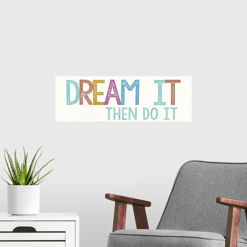 A modern room featuring "Dream it, then do it" in bold, colorful letters.