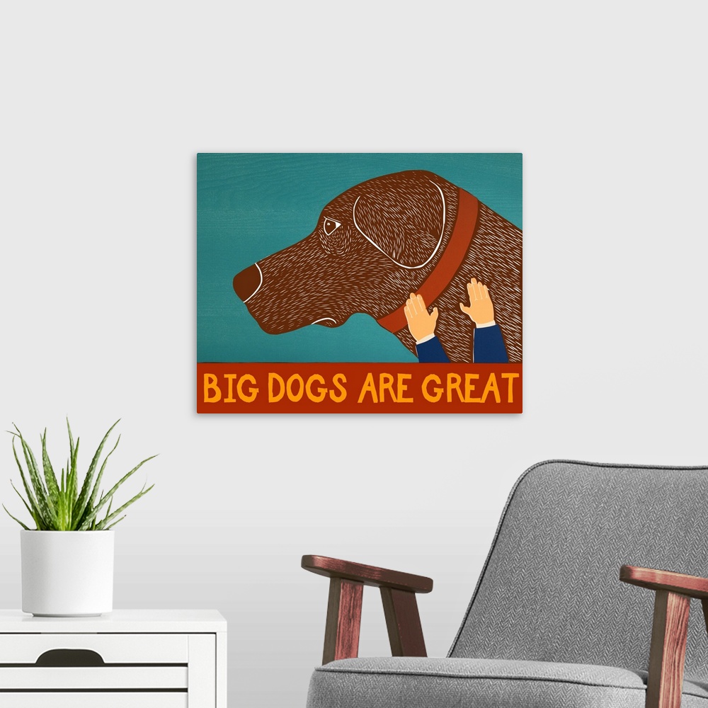 A modern room featuring Illustration of a chocolate lab being petted with the phrase "Big Dogs Are Great" written on the ...