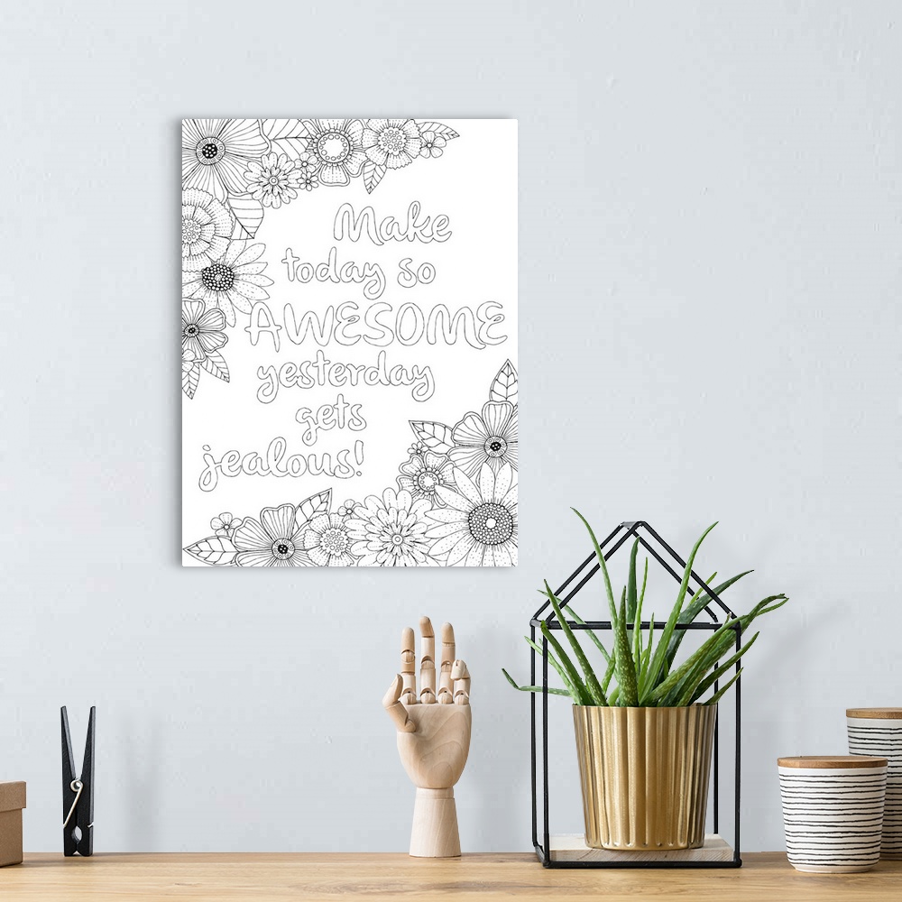A bohemian room featuring Inspirational black and white line art with the phrase "Make today so awesome yesterday gets jeal...