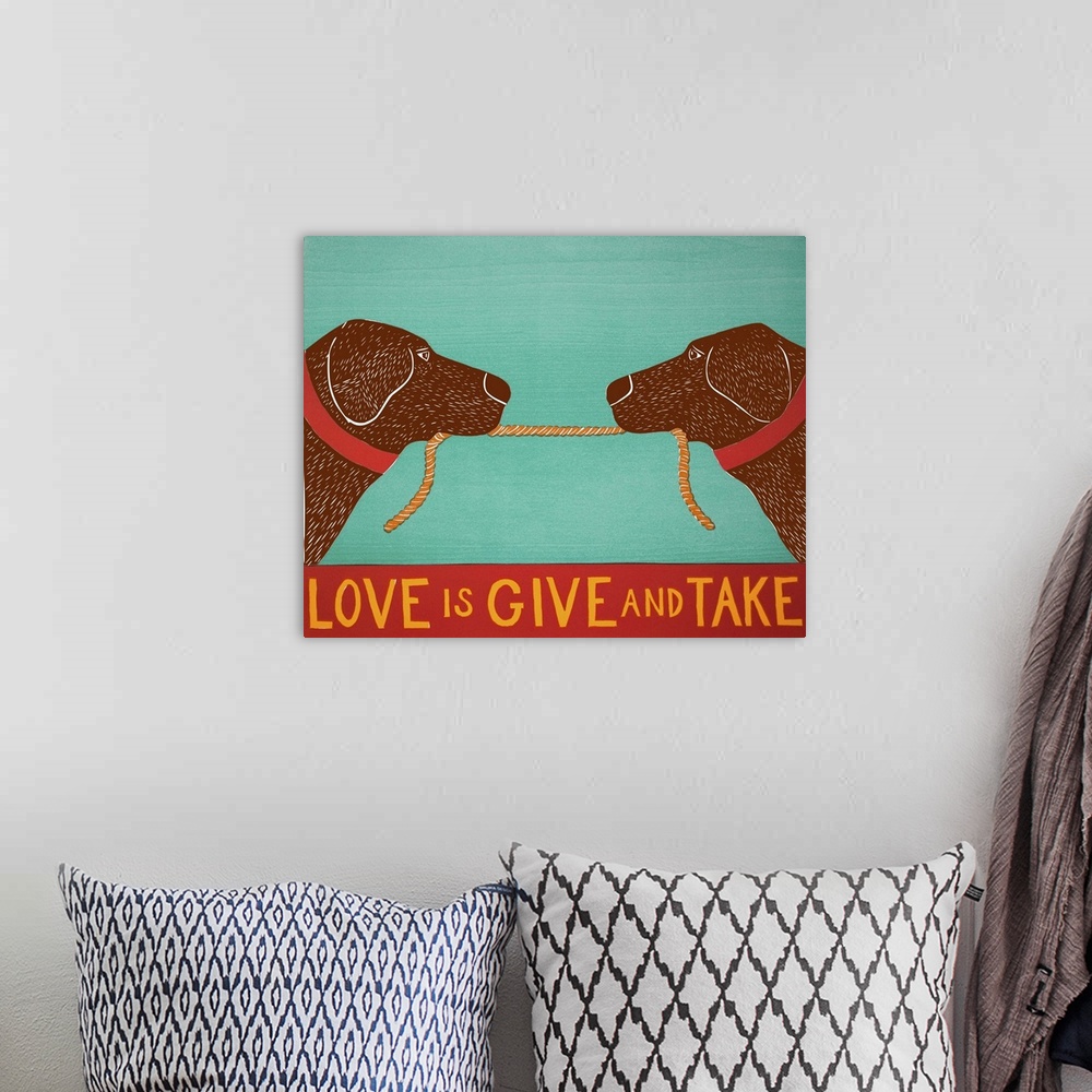 A bohemian room featuring Illustration of two chocolate labs playing tug-a-war with a rope and the phrase "Love is Give and...