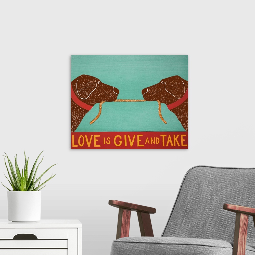 A modern room featuring Illustration of two chocolate labs playing tug-a-war with a rope and the phrase "Love is Give and...