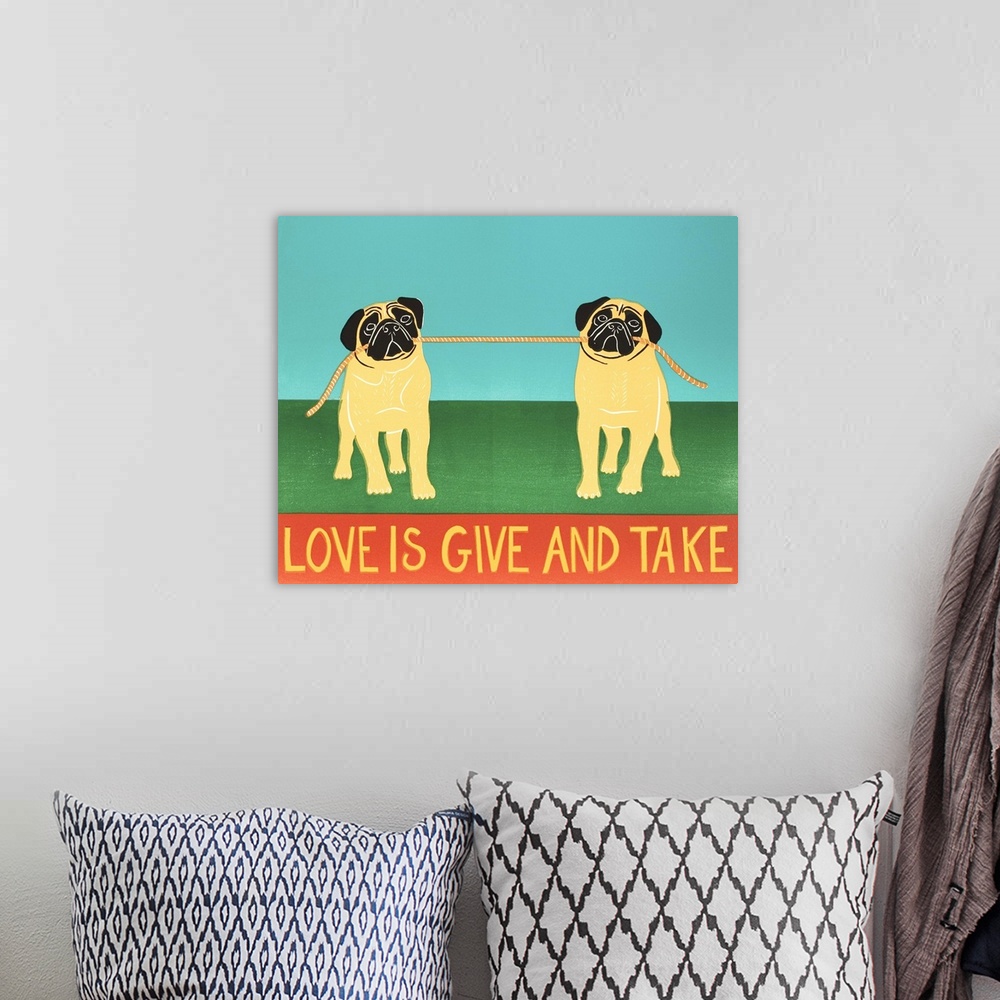 A bohemian room featuring Illustration of two pugs playing tug-a-war with a rope and the phrase "Love is Give and Take" wri...