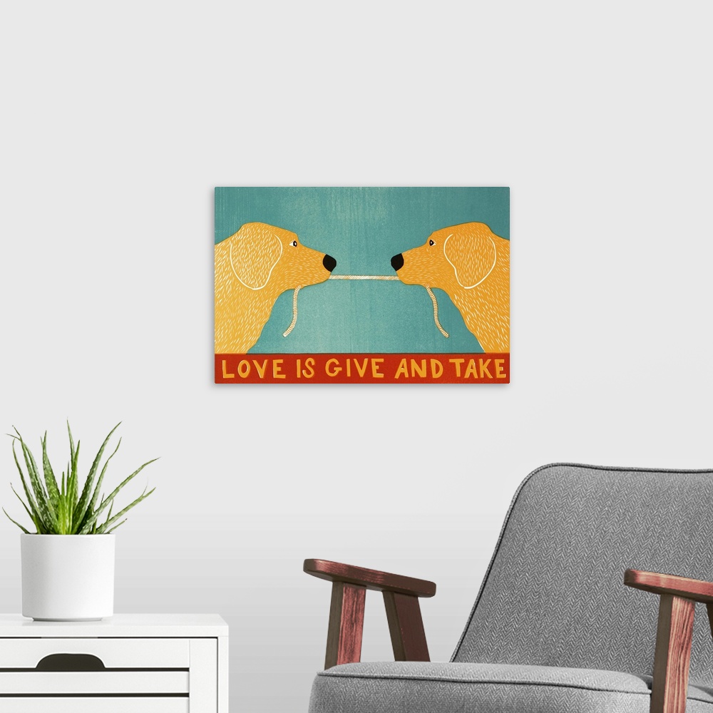 A modern room featuring Illustration of two yellow labs playing tug-a-war with a rope and the phrase "Love is Give and Ta...