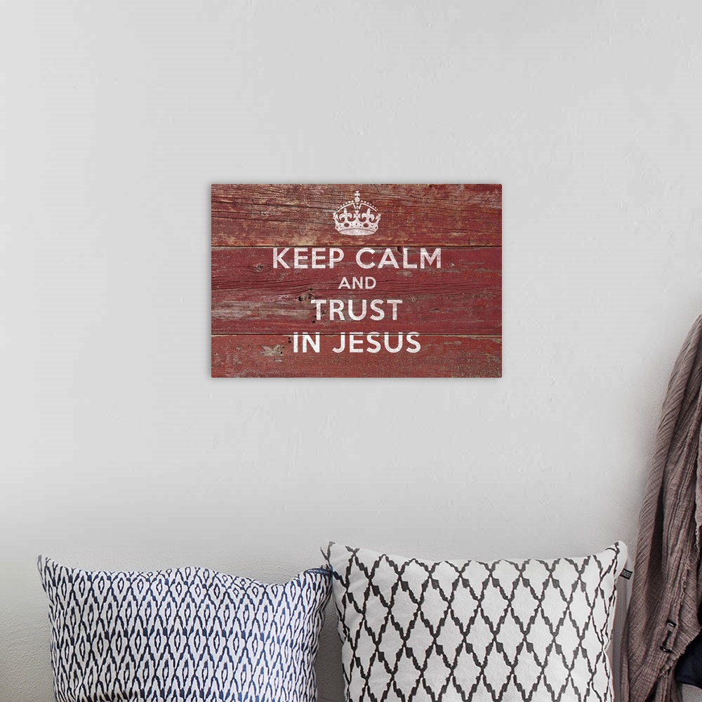 A bohemian room featuring "Keep Calm And Trust In Jesus" with a crown in white on a wood backdrop.