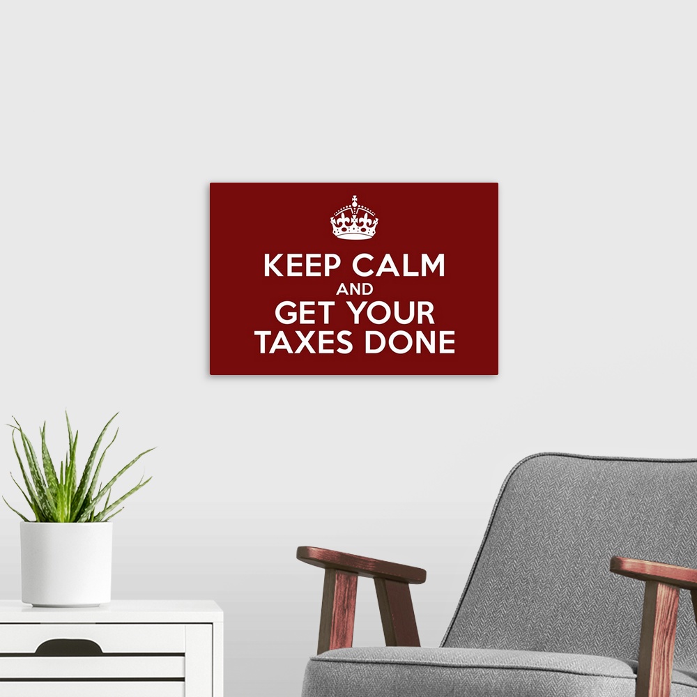 A modern room featuring "Keep Calm and Get Your Taxes Done" in dark red and white.