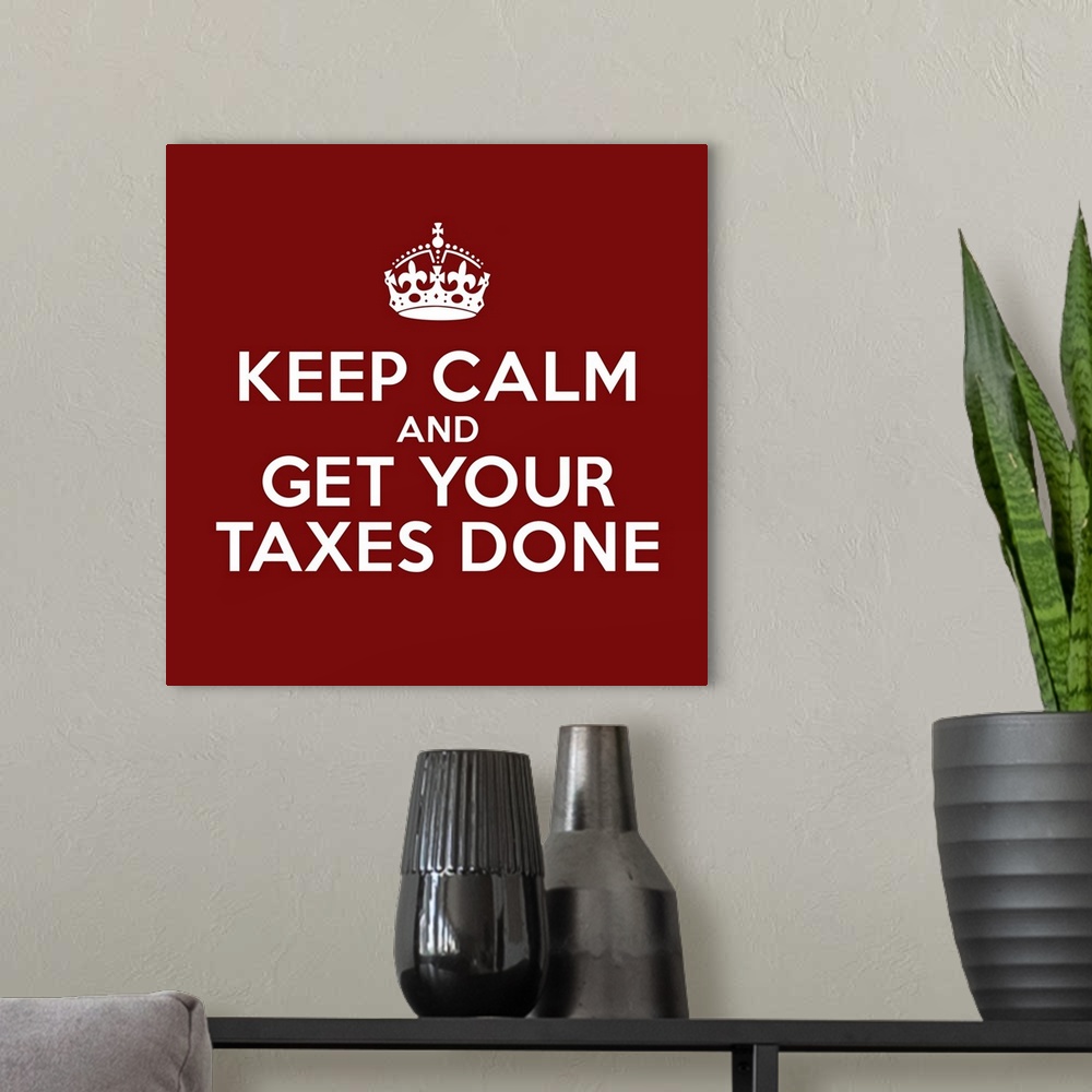A modern room featuring "Keep Calm and Get Your Taxes Done" in dark red and white.