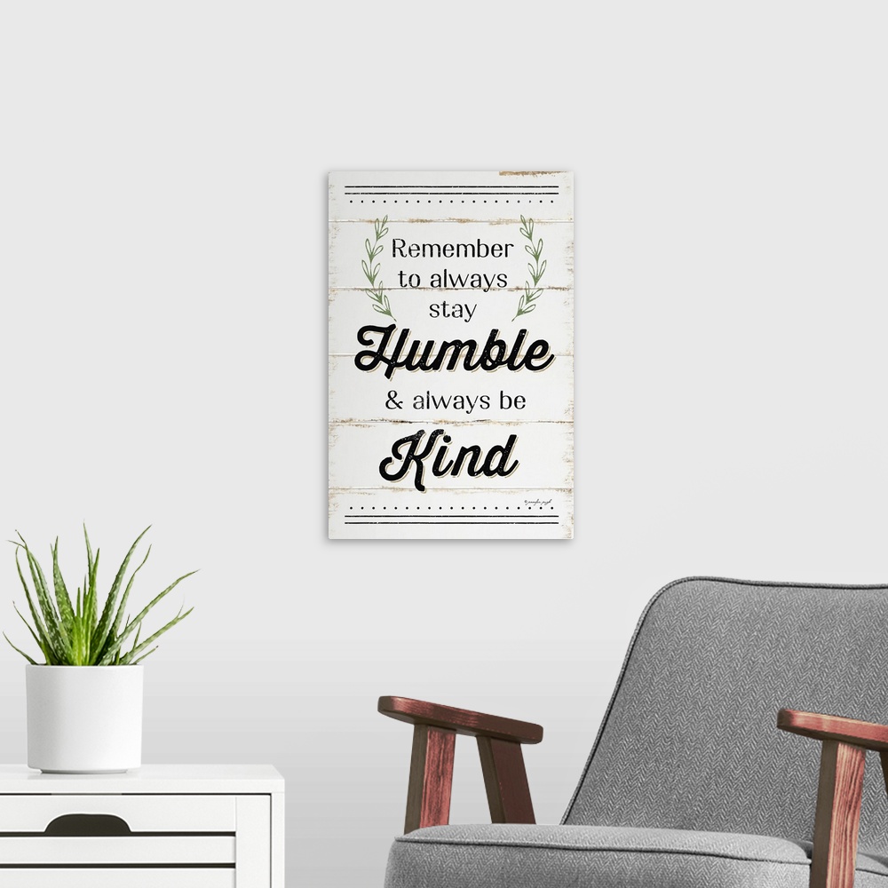 A modern room featuring "Remember to always stay Humble and always be Kind"on a white shiplap background.