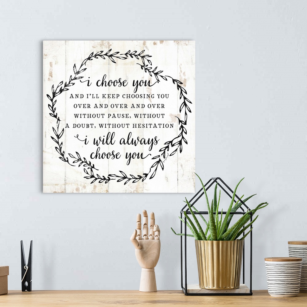 A bohemian room featuring The words, "I choose you and I'll keep choosing you over and over and over without pause, without...
