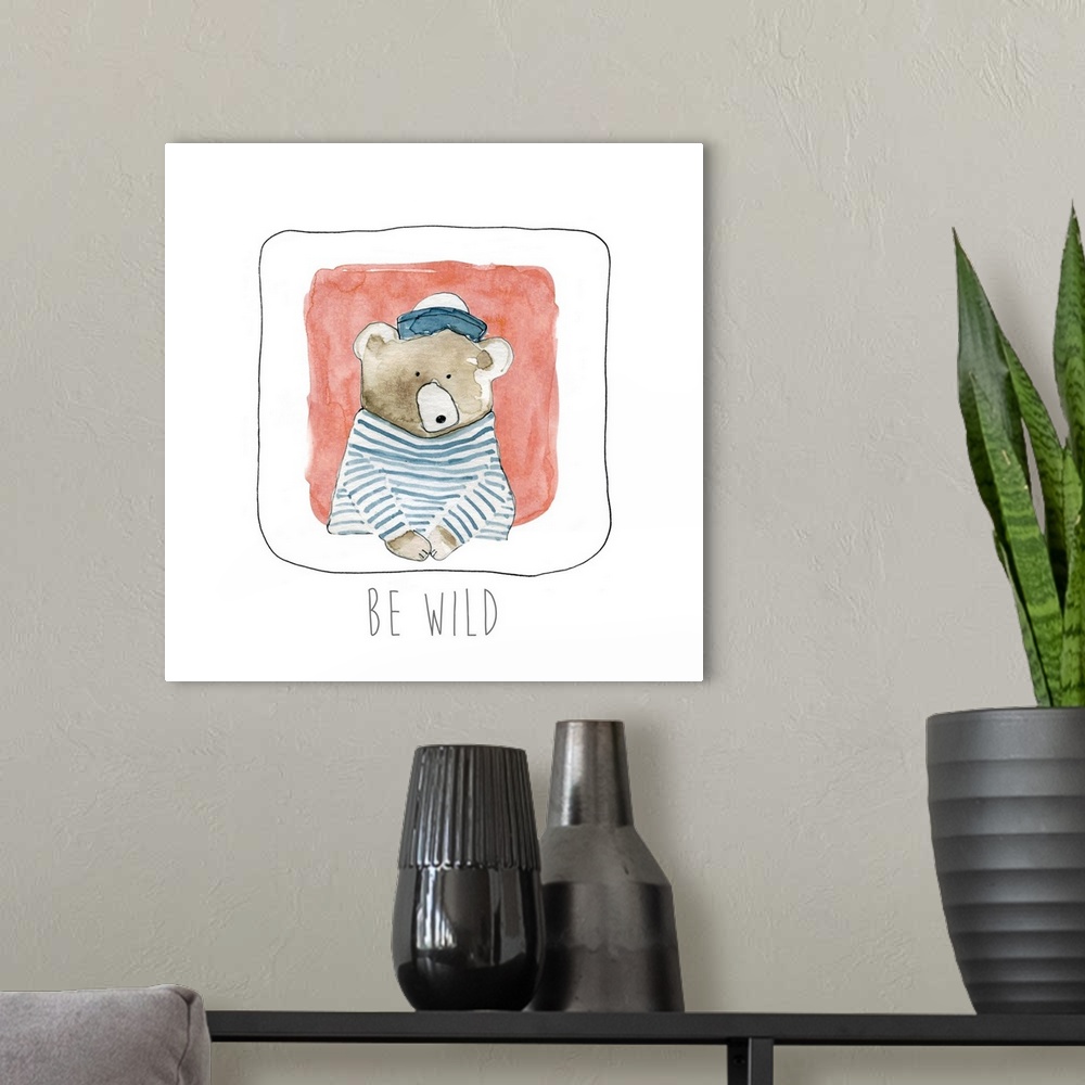 A modern room featuring Square whimsy watercolor painting of brown bear wearing a sailors outfit with the phrase "Be Wild...