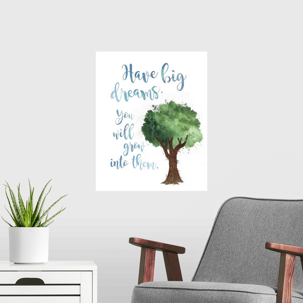 A modern room featuring The "Have big dreams. You will grow into them." sentiment is adorned with a tree and both are fin...