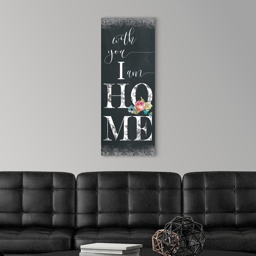 A modern room featuring Panel typography with a chalkboard feel that reads "with you I am Home" with a decorative pattern...