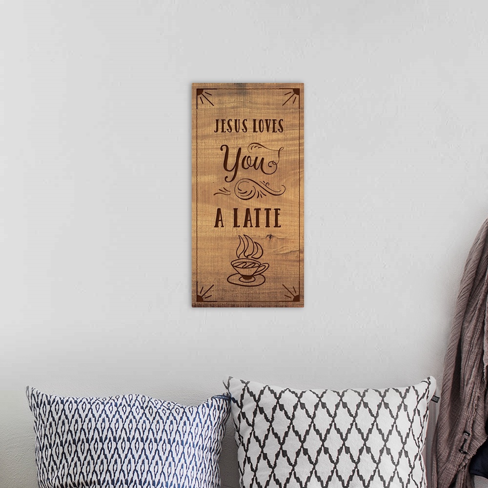 A bohemian room featuring Tall, wooden sign with the phrase "Jesus Loves You A Latte" and an illustration of a cup of coffe...