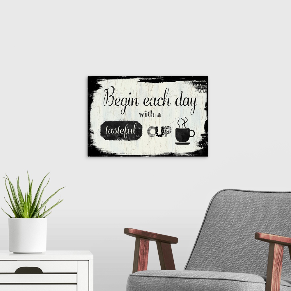 A modern room featuring "Begin Each Day With a Tasteful Cup (of coffee)"
