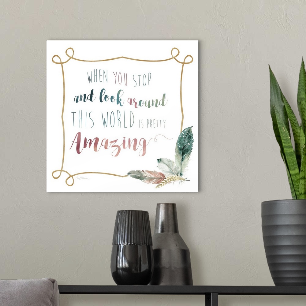 A modern room featuring "When You Stop And Look Around This World Is Pretty Amazing" framed with watercolor feathers on t...