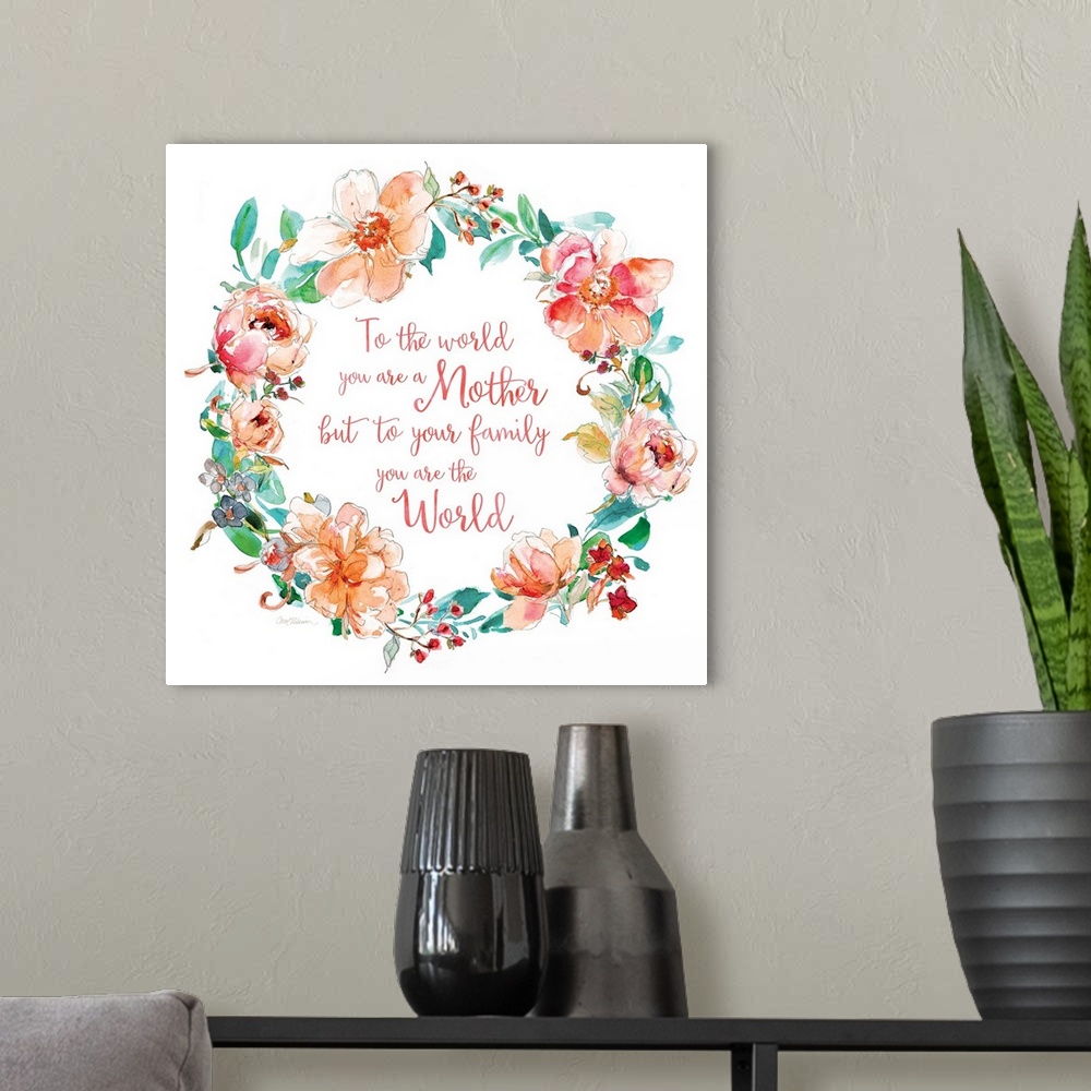 A modern room featuring "To The World You Are A Mother But To Your Family You Are The World" written in coral script insi...
