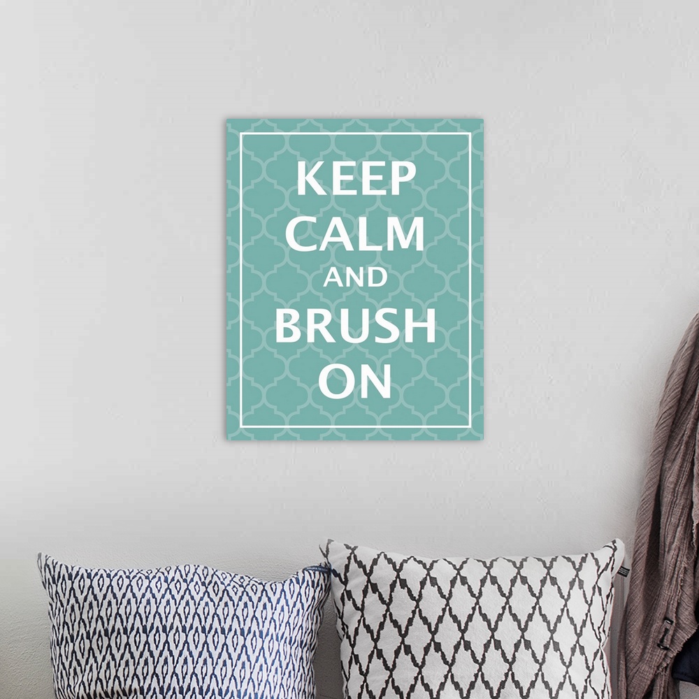 A bohemian room featuring Keep Calm And Brush